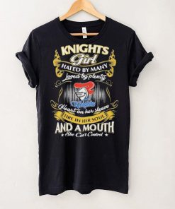 Knights Girl Hated By Many Loved By Plenty Heart On Her Sleeve Fine In Her Soul And A Mouth She Can’t Control Logo Shirt