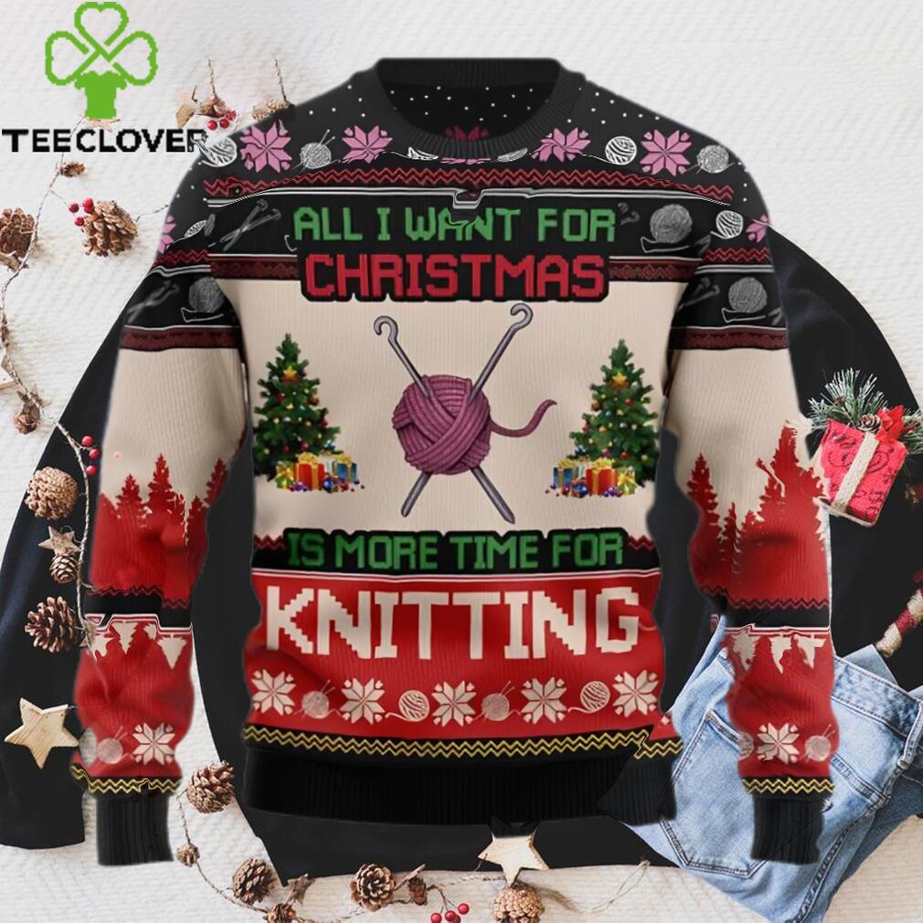Knitting Lover Ugly Sweater, All I Want For Christmas Is More Time For Knitting Knitting Lover Ugly Sweater, All I Want For Christmas Is More Time For Knitting
