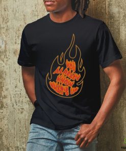 Knj Flames You Already Know What's Up Shirt