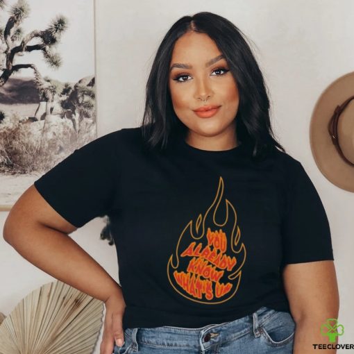 Knj Flames You Already Know What’s Up Shirt