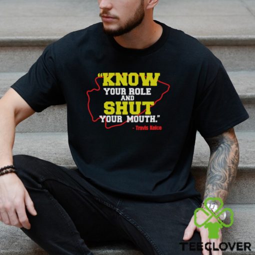 Know Your Role and Shut Your Mouth Travis Kelce shirt