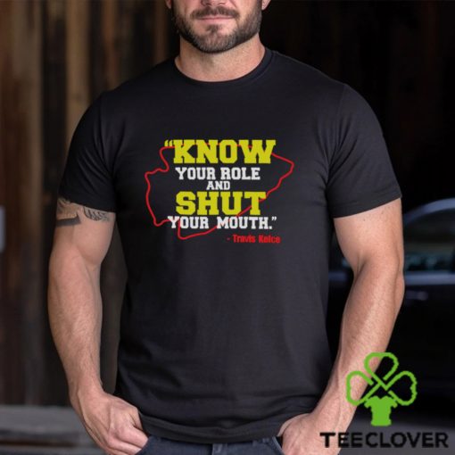 Know Your Role and Shut Your Mouth Travis Kelce shirt