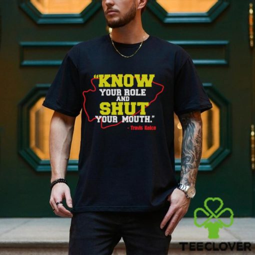 Know Your Role and Shut Your Mouth Travis Kelce shirt