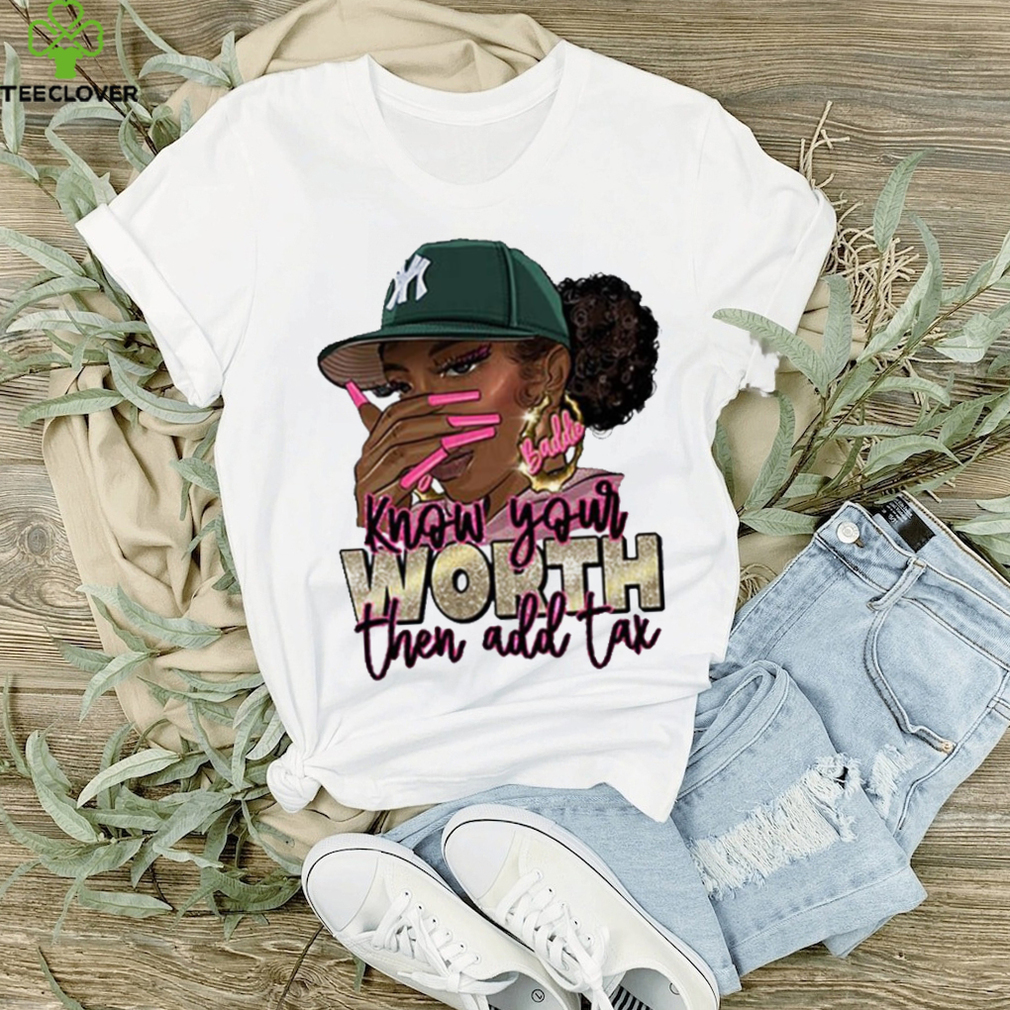 Know Your Worth Then Add Tax Black Women Shirt Know Your Worth Then Add Tax Black Women Shirt