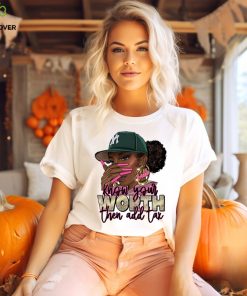 Know Your Worth Then Add Tax Black Women Shirt