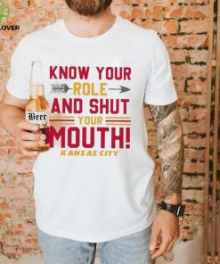 Know your role and shut your Kansas city hoodie, sweater, longsleeve, shirt v-neck, t-shirt