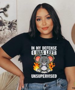 Koala bear in my defense I was left unsupervised shirt