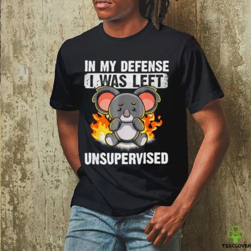 Koala bear in my defense I was left unsupervised shirt