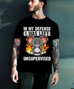 Koala bear in my defense I was left unsupervised shirt