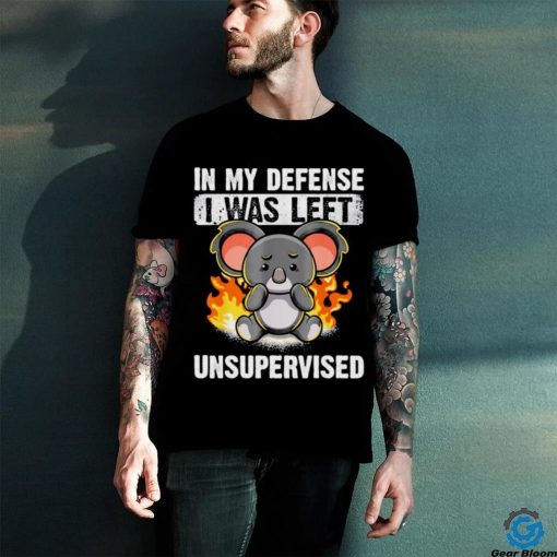 Koala bear in my defense I was left unsupervised shirt