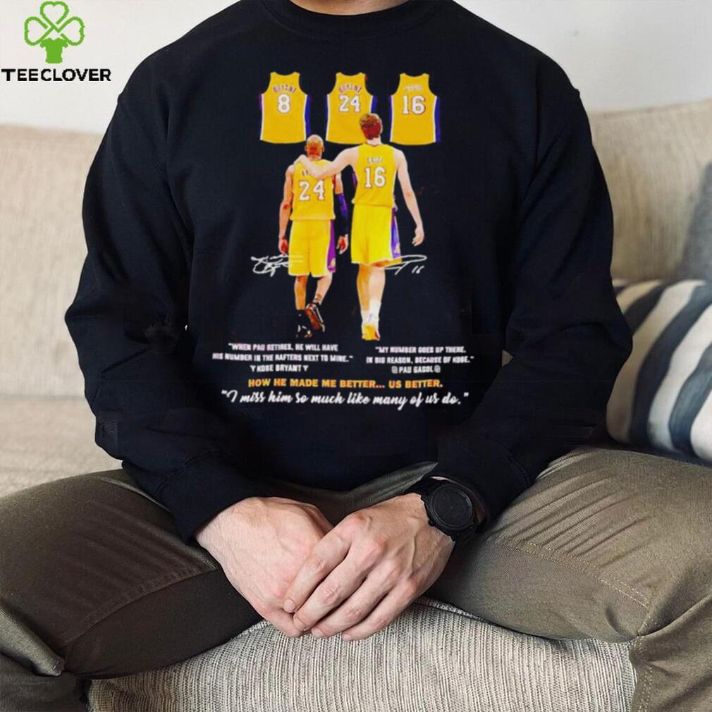 Kobe Bryant and Pau Gasol I miss him so much like many of us do t shirt Kobe Bryant and Pau Gasol I miss him so much like many of us do t shirt