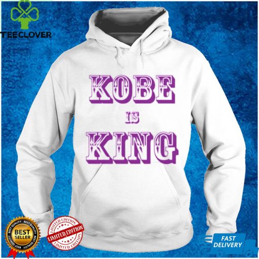 Kobe is king hoodie, sweater, longsleeve, shirt v-neck, t-shirt