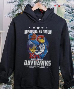 Ku Strong, Ku Proud Rock Chalk Kansas Jayhawks Shout It Loud T hoodie, sweater, longsleeve, shirt v-neck, t-shirt