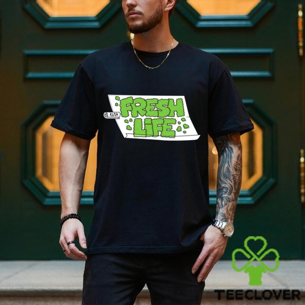Kush fresh life green funny text shirt Kush fresh life green funny text shirt