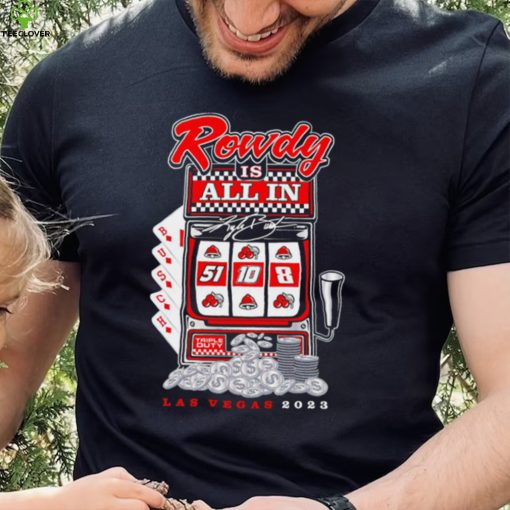 2023 Kyle Busch Las Vegas Rowdy All-In Signature Shirt