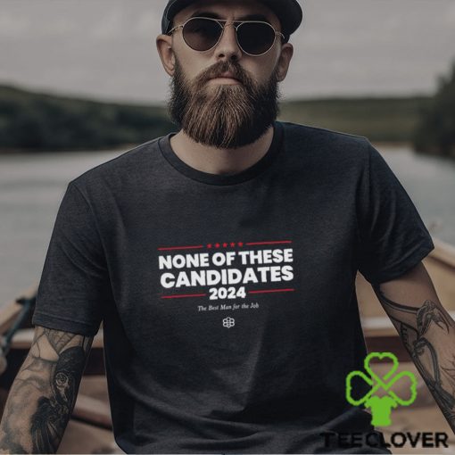 Kyle Mann None Of These Candidates T Shirt