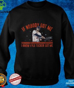 Kyle Tucker If Nobody Got Me Shirt
