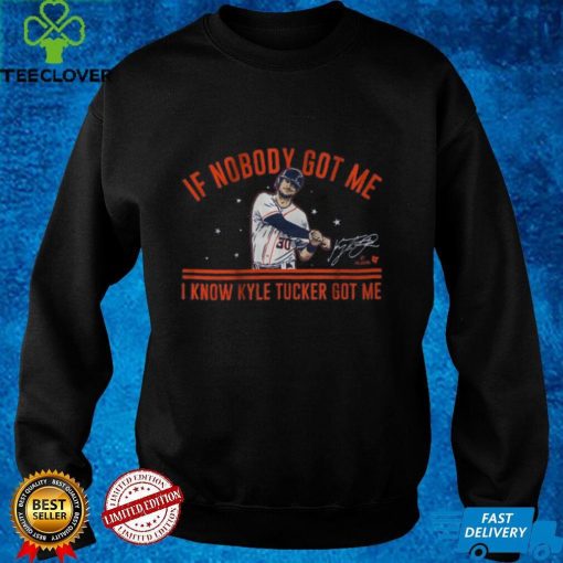 Kyle Tucker  If Nobody Got Me Shirt