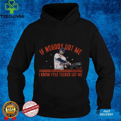 Kyle Tucker  If Nobody Got Me Shirt