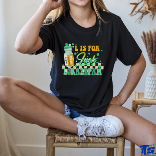 L is for lorazepam st patrick’s day nurse pharmacist crna T shirt