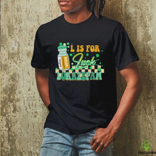 L is for lorazepam st patrick’s day nurse pharmacist crna T shirt