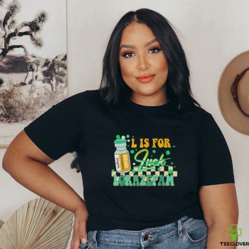 L is for lorazepam st patrick’s day nurse pharmacist crna T shirt