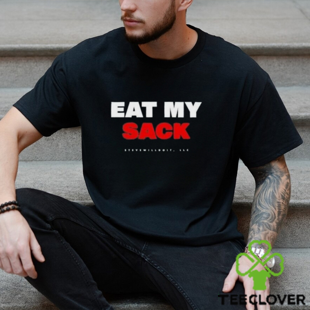 Eat My Sack Steve Will Do It Shirt Eat My Sack Steve Will Do It Shirt