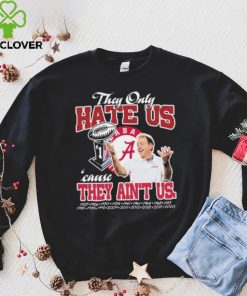 They Only Hate Us Alabama Cause They Ain’t Us Shirt