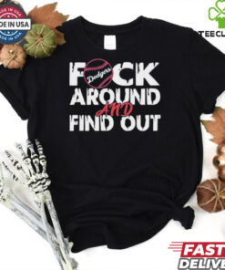 LA Dodgers fuck around and find out shirt 2 LA Dodgers fuck around and find out shirt