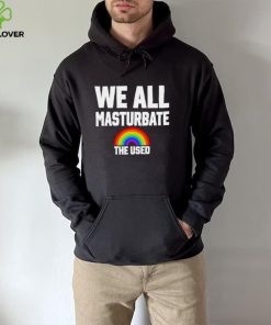 LGBT Rainbow we all Masturbate the used hoodie, sweater, longsleeve, shirt v-neck, t-shirt