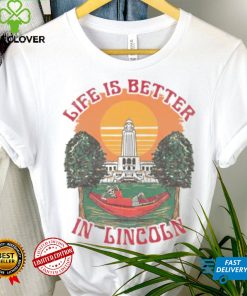 LIFE IS BETTER LINCOLN TEE hoodie, sweater, longsleeve, shirt v-neck, t-shirt