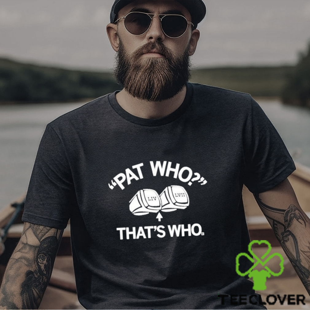 LIV LVII Pat Who That’s Who shirt LIV LVII Pat Who That’s Who shirt