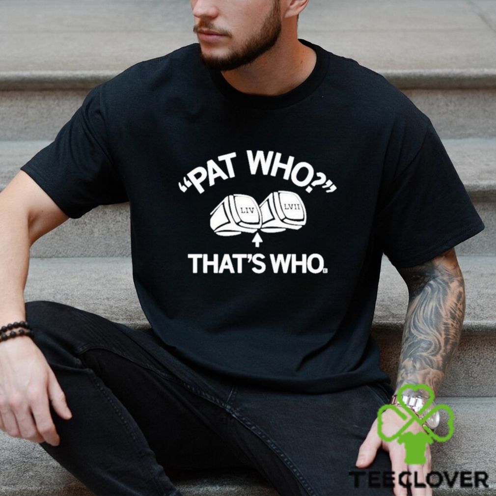 LIV LVII Pat Who That’s Who shirt LIV LVII Pat Who That’s Who shirt