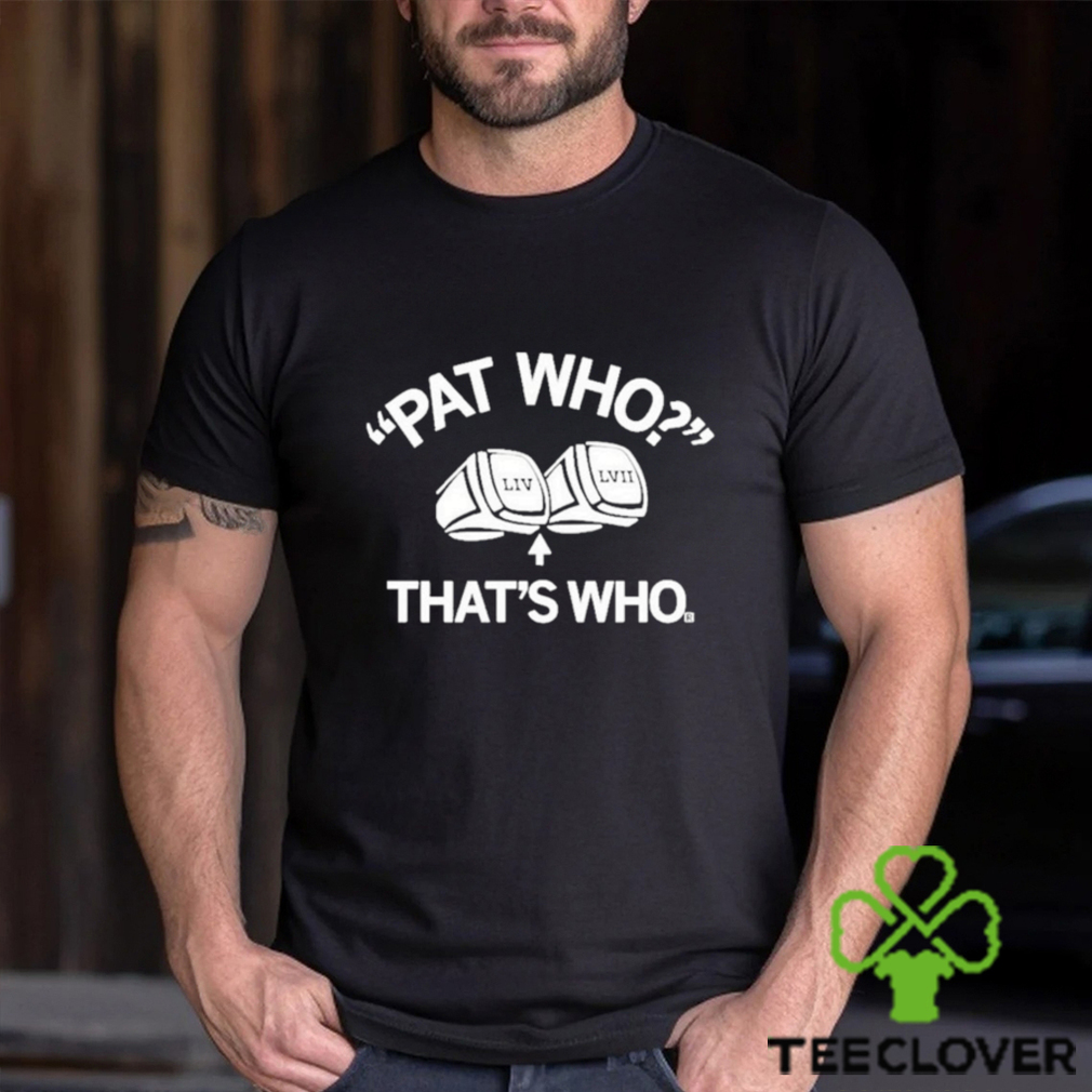 LIV LVII Pat Who That’s Who shirt LIV LVII Pat Who That’s Who shirt
