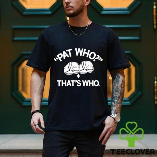 LIV LVII Pat Who That’s Who shirt