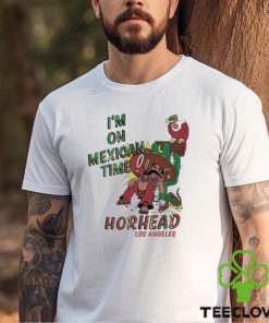 I’m On Mexican Time Horhead Los Angeles Shirt