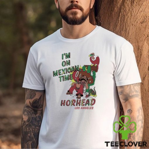 I’m On Mexican Time Horhead Los Angeles Shirt