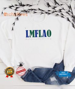LMFLAO laughing my fucking larrrie ass of T shirt 1 LMFLAO laughing my fucking larrrie ass of T shirt