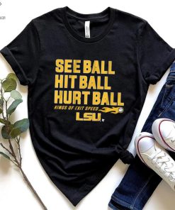 LSU Baseball See Ball Hit Ball Hurt Ball Shirt