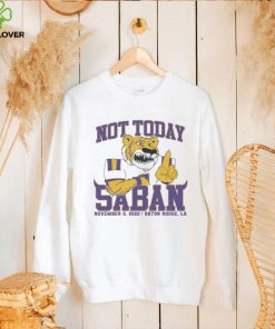 LSU Tigers Not Today Saban November 12, 2022 Shirt