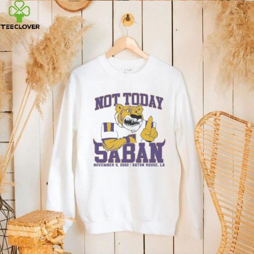 LSU Tigers Not Today Saban November 12, 2022 Shirt