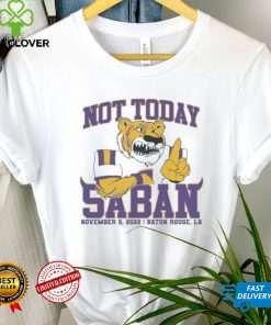 LSU Tigers Not Today Saban November 12, 2022 Shirt