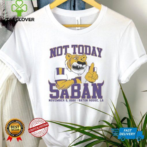 LSU Tigers Not Today Saban November 12, 2022 Shirt