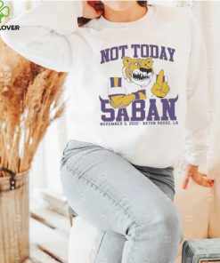 LSU Tigers Not Today Saban November 5, 2022 Shirt
