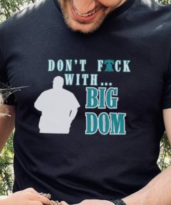 Don’t fuck with Big Dom Philadelphia Phillies t hoodie, sweater, longsleeve, shirt v-neck, t-shirt