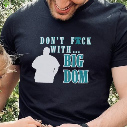 Don’t fuck with Big Dom Philadelphia Phillies t hoodie, sweater, longsleeve, shirt v-neck, t-shirt