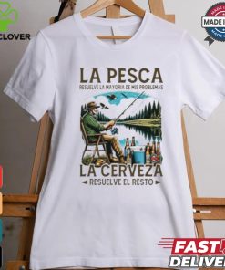 La pesca resuelve la mayoría de mis problemas la cerveza resuelve el resto shirt 2 La pesca resuelve la mayoría de mis problemas la cerveza resuelve el resto shirt