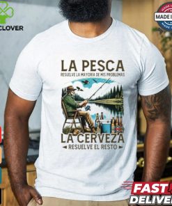 La pesca resuelve la mayoría de mis problemas la cerveza resuelve el resto shirt 3 La pesca resuelve la mayoría de mis problemas la cerveza resuelve el resto shirt