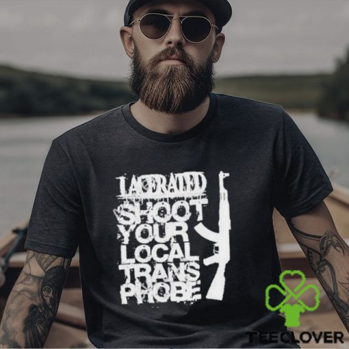 Lacerated Shoot Your Local Trans Phobe Shirt