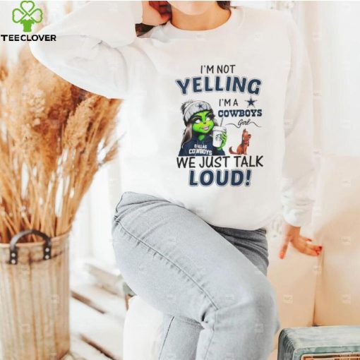 Lady Grinch I’m not yelling I’m a Cowboys girl we just talk loud hoodie, sweater, longsleeve, shirt v-neck, t-shirt